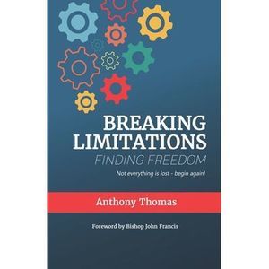 Breaking Limitations Finding Freedom -- Anthony Thomas